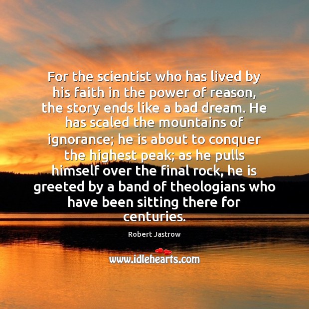 For the scientist who has lived by his faith in the power Robert Jastrow Picture Quote
