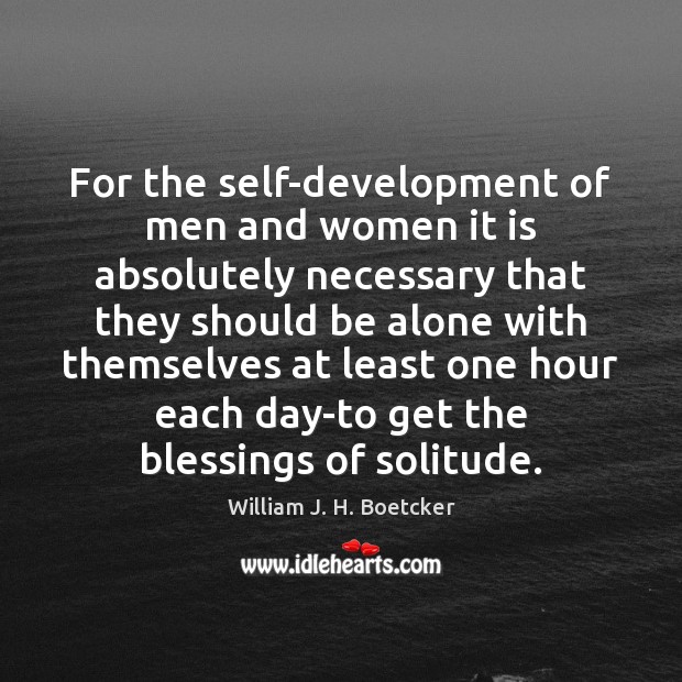 For the self-development of men and women it is absolutely necessary that William J. H. Boetcker Picture Quote