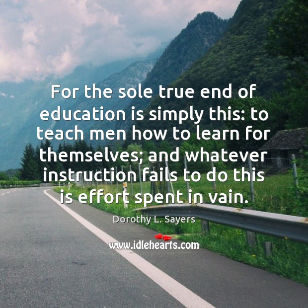 For the sole true end of education is simply this: to teach Education Quotes Image