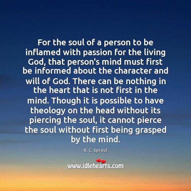 For the soul of a person to be inflamed with passion for R. C. Sproul Picture Quote