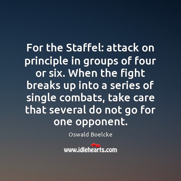 For the Staffel: attack on principle in groups of four or six. Oswald Boelcke Picture Quote