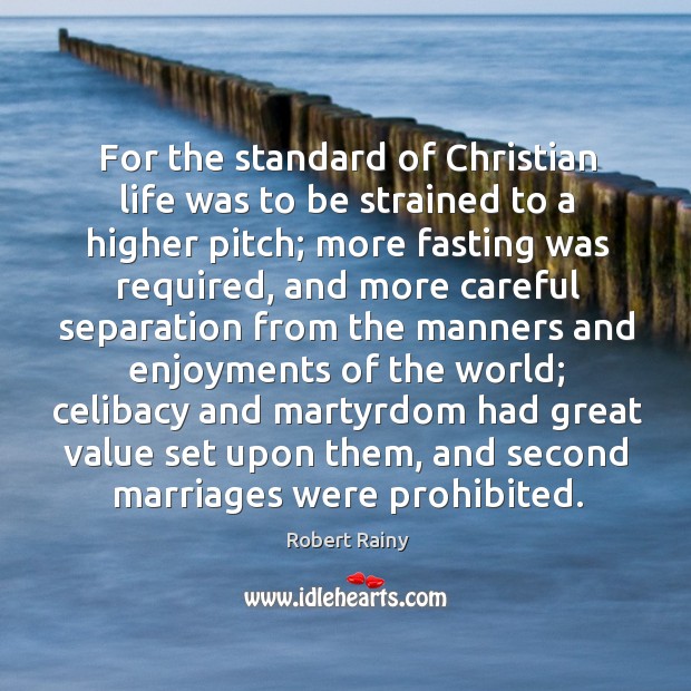 For the standard of christian life was to be strained to a higher pitch Robert Rainy Picture Quote