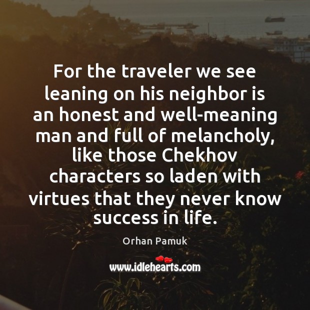 For the traveler we see leaning on his neighbor is an honest Orhan Pamuk Picture Quote
