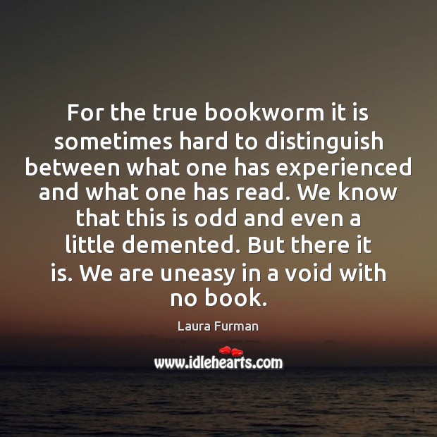 For the true bookworm it is sometimes hard to distinguish between what Image