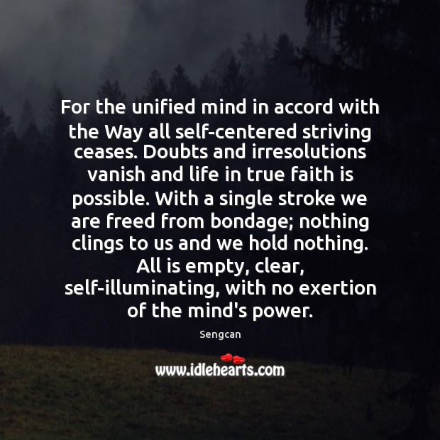 For the unified mind in accord with the Way all self-centered striving Faith Quotes Image