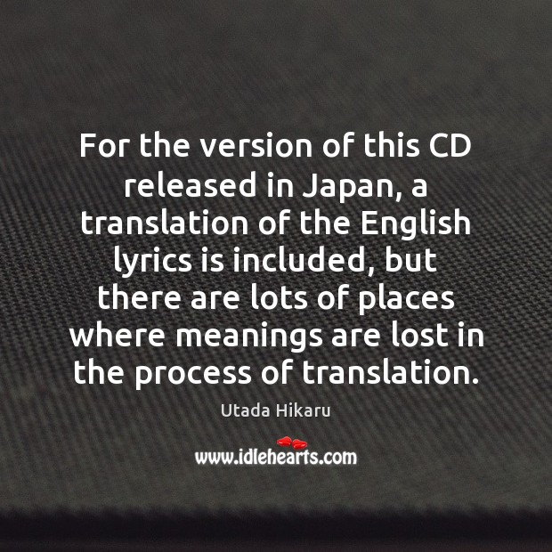 For the version of this CD released in Japan, a translation of Utada Hikaru Picture Quote