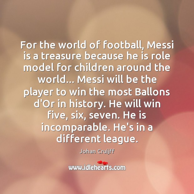 For the world of football, Messi is a treasure because he is Image