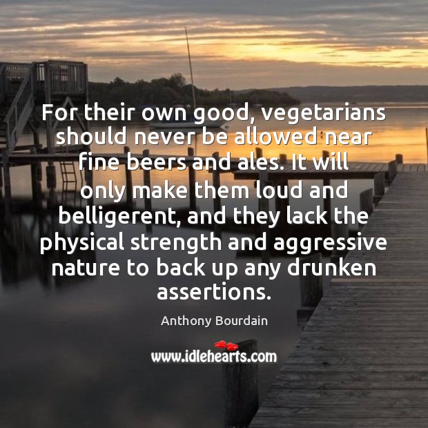 For their own good, vegetarians should never be allowed near fine beers Image