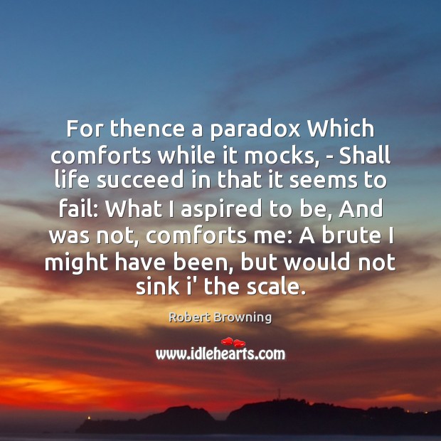 For thence a paradox Which comforts while it mocks, – Shall life Image