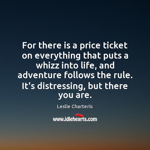For there is a price ticket on everything that puts a whizz Leslie Charteris Picture Quote
