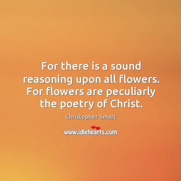 For there is a sound reasoning upon all flowers. For flowers are peculiarly the poetry of christ. Image