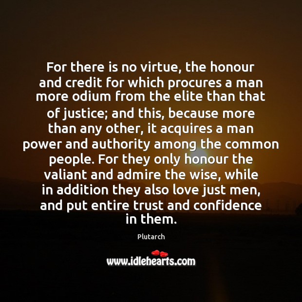 For there is no virtue, the honour and credit for which procures Wise Quotes Image