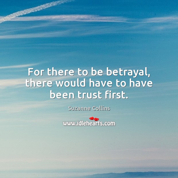 For there to be betrayal, there would have to have been trust first. Image