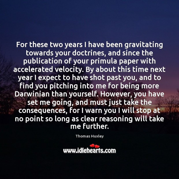 For these two years I have been gravitating towards your doctrines, and Expect Quotes Image