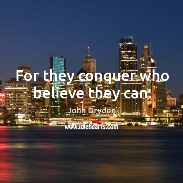 For they conquer who believe they can. Image