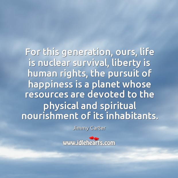 For this generation, ours, life is nuclear survival, liberty is human rights Image
