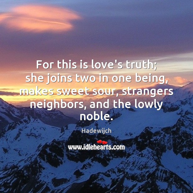 For this is love’s truth; she joins two in one being, makes Hadewijch Picture Quote