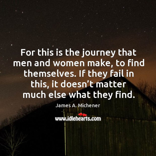 For this is the journey that men and women make, to find themselves. Image