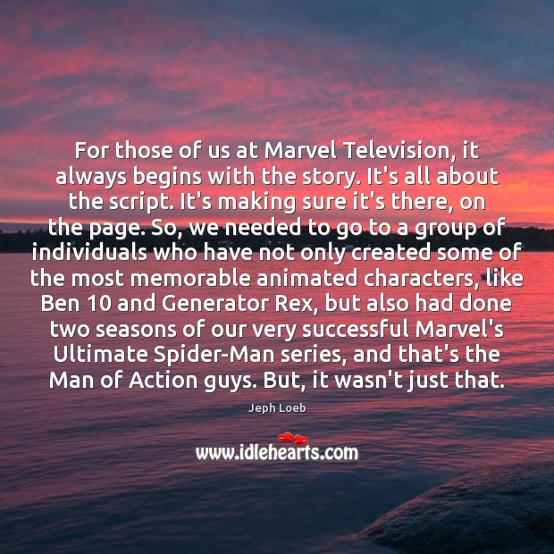 For those of us at Marvel Television, it always begins with the Jeph Loeb Picture Quote