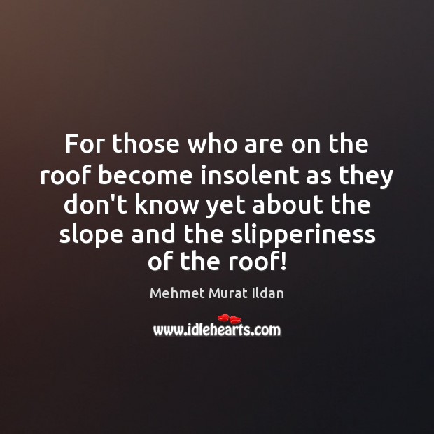 For those who are on the roof become insolent as they don’t Image
