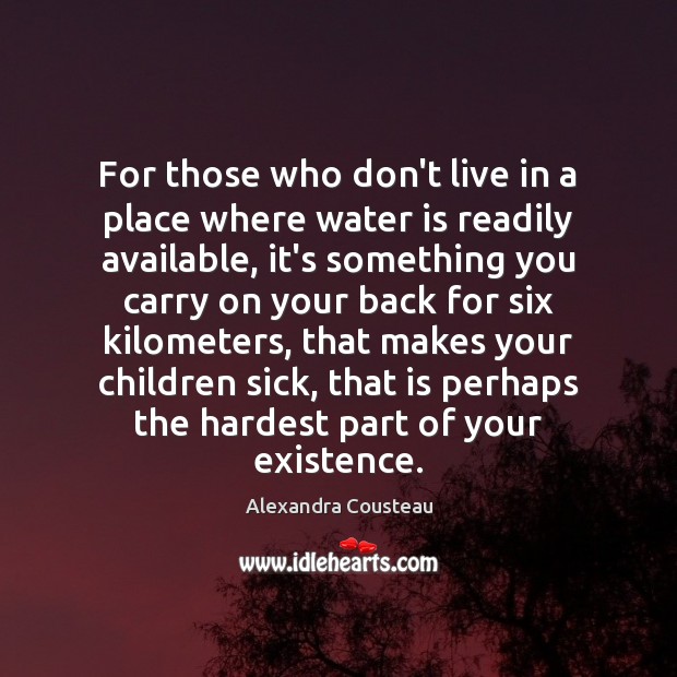 For those who don’t live in a place where water is readily Alexandra Cousteau Picture Quote