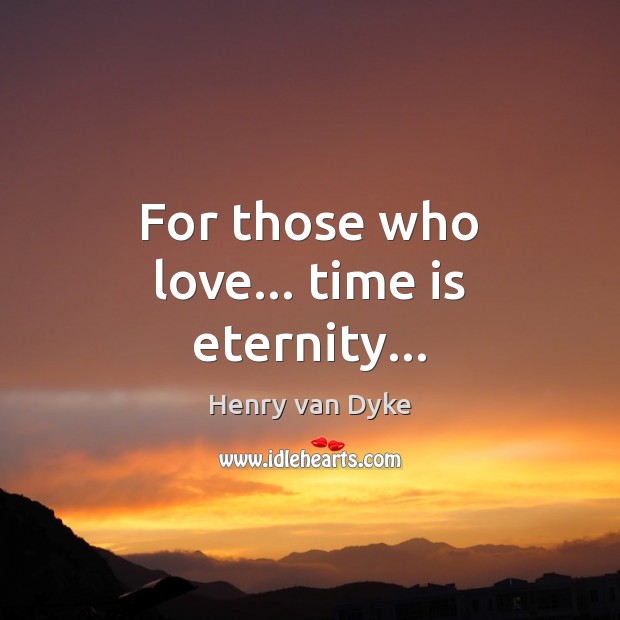 For those who love… time is eternity… Image