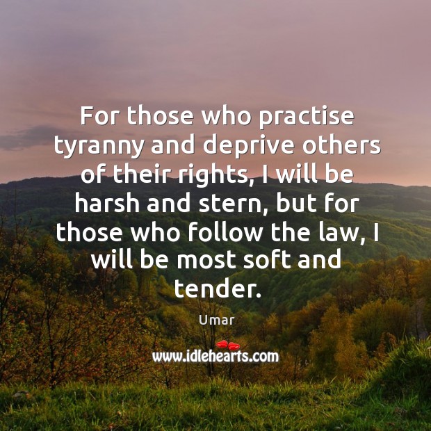 For those who practise tyranny and deprive others of their rights, I Umar Picture Quote