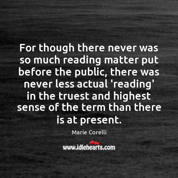 For though there never was so much reading matter put before the Marie Corelli Picture Quote