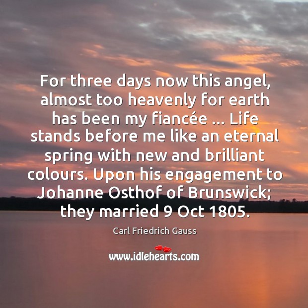 For three days now this angel, almost too heavenly for earth has Engagement Quotes Image