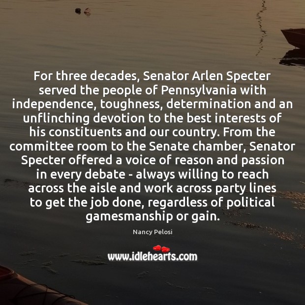 For three decades, Senator Arlen Specter served the people of Pennsylvania with Determination Quotes Image