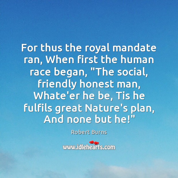 For thus the royal mandate ran, When first the human race began, “ Robert Burns Picture Quote