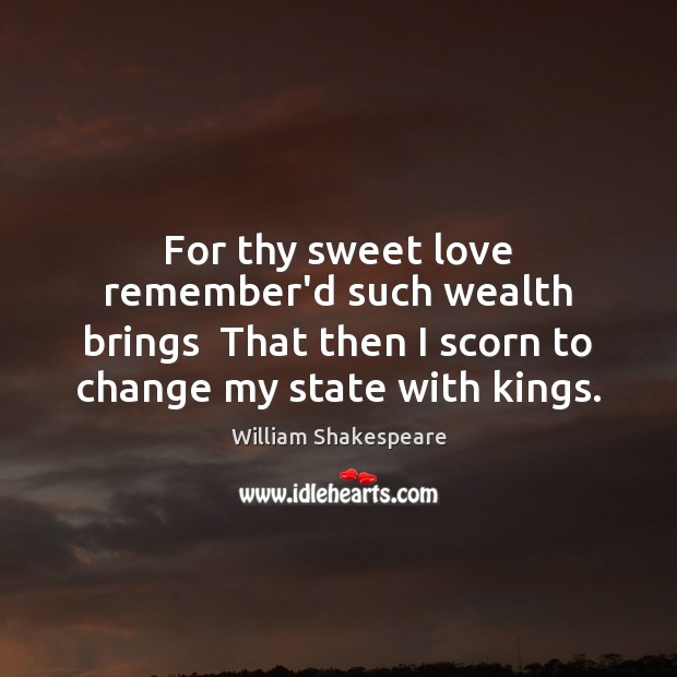 For thy sweet love remember’d such wealth brings  That then I scorn Image