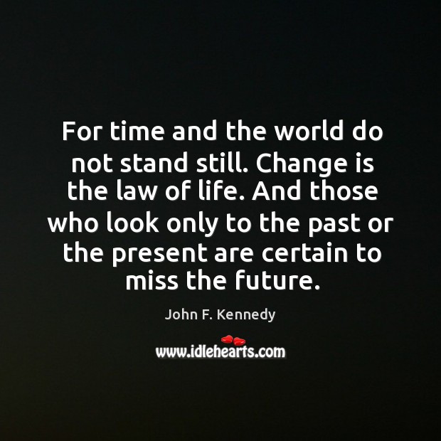 For time and the world do not stand still. Change Quotes Image
