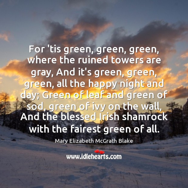 For ’tis green, green, green, where the ruined towers are gray, And Mary Elizabeth McGrath Blake Picture Quote