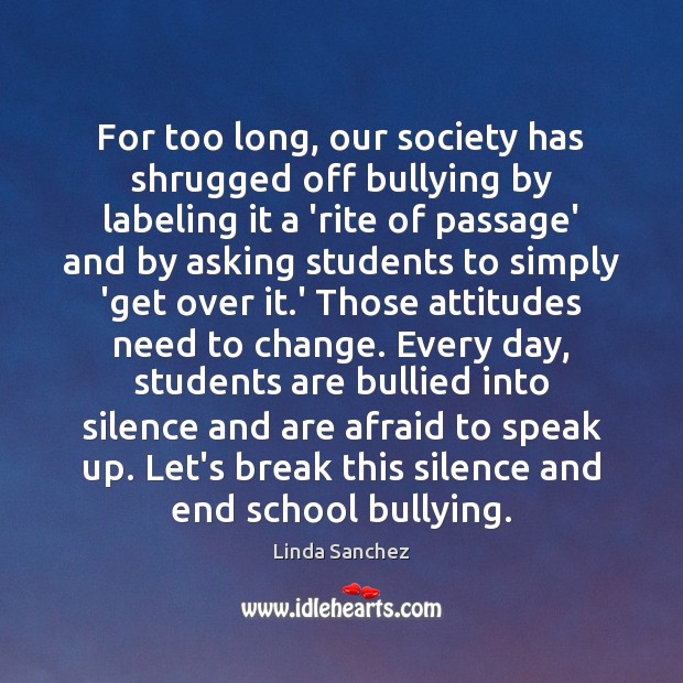 For too long, our society has shrugged off bullying by labeling it Student Quotes Image