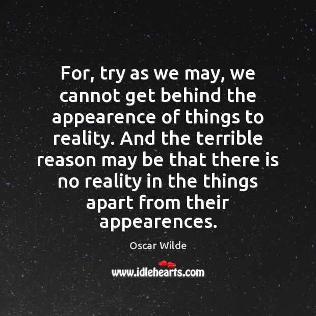 For, try as we may, we cannot get behind the appearence of Oscar Wilde Picture Quote