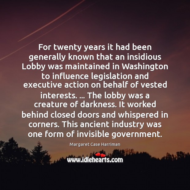 For twenty years it had been generally known that an insidious Lobby 