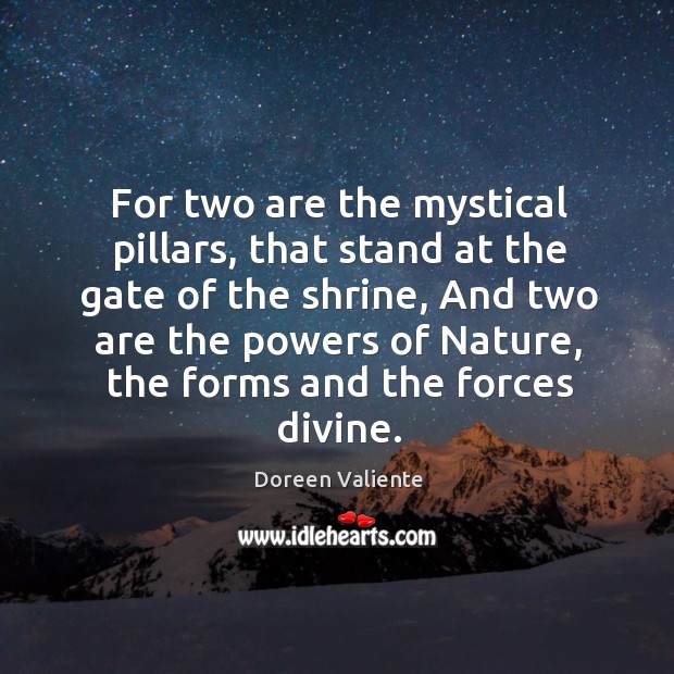 For two are the mystical pillars, that stand at the gate of Image
