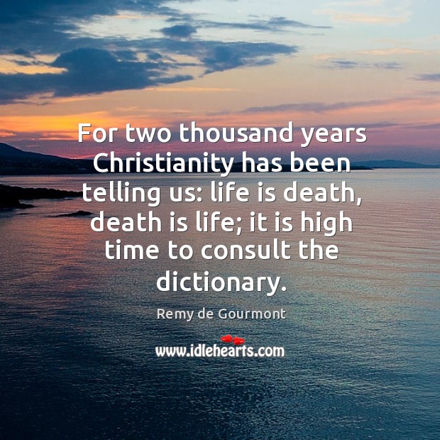 For two thousand years Christianity has been telling us: life is death, Image