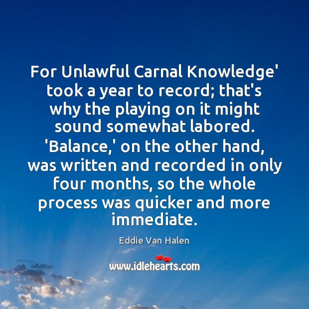 For Unlawful Carnal Knowledge’ took a year to record; that’s why the Eddie Van Halen Picture Quote