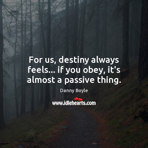 For us, destiny always feels… if you obey, it’s almost a passive thing. Image