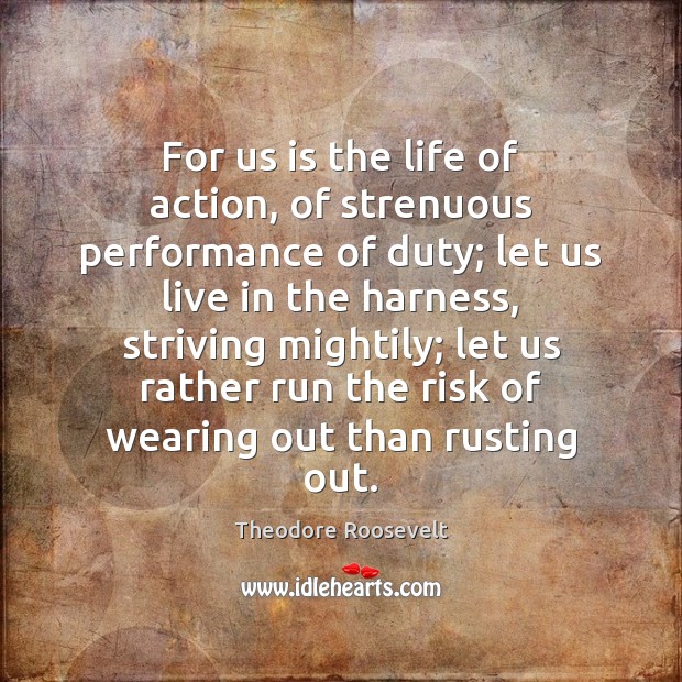 For us is the life of action, of strenuous performance of duty; Image