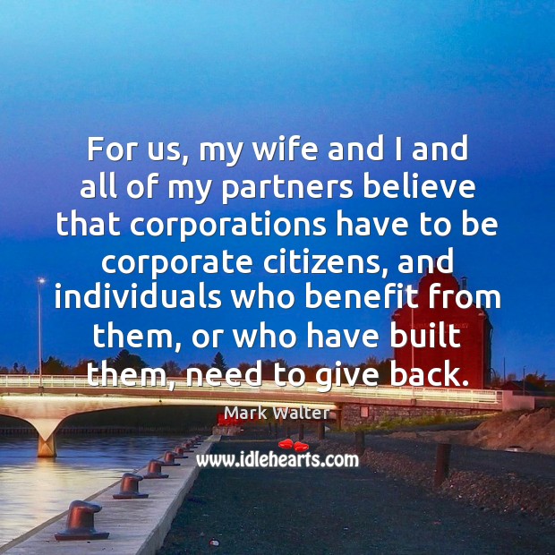 For us, my wife and I and all of my partners believe Mark Walter Picture Quote