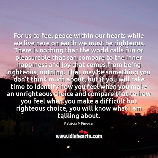 For us to feel peace within our hearts while we live here Patricia P. Pinegar Picture Quote