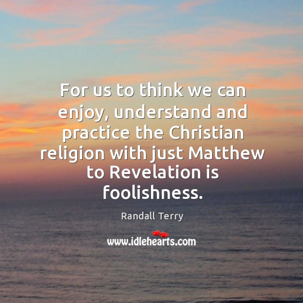 For us to think we can enjoy, understand and practice the christian religion with just Image