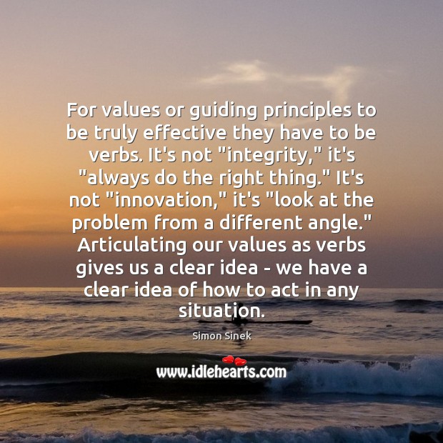 For values or guiding principles to be truly effective they have to Simon Sinek Picture Quote