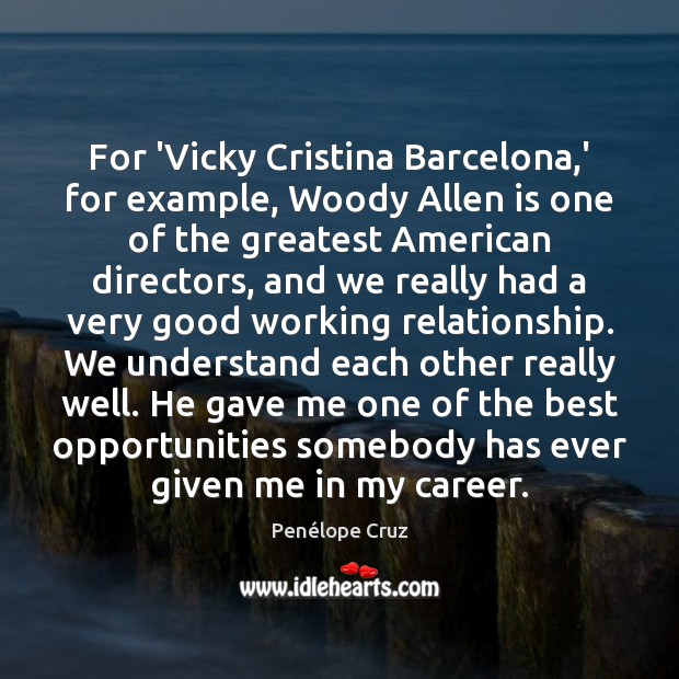 For ‘Vicky Cristina Barcelona,’ for example, Woody Allen is one of Penélope Cruz Picture Quote