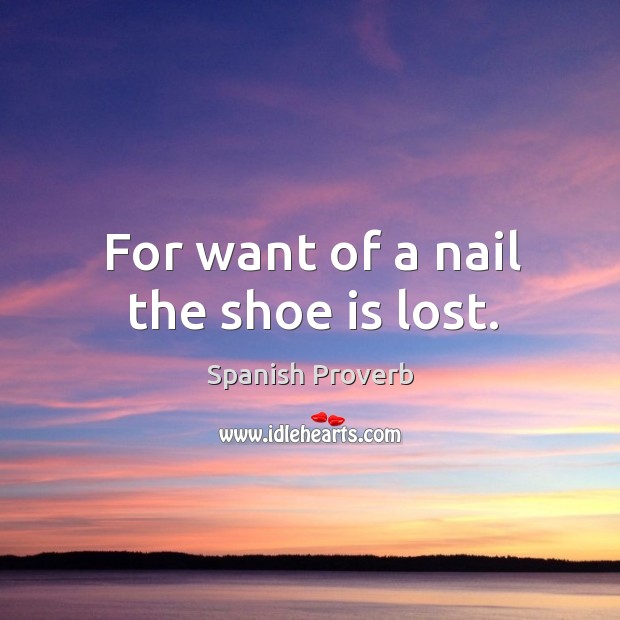 For want of a nail the shoe is lost. Image