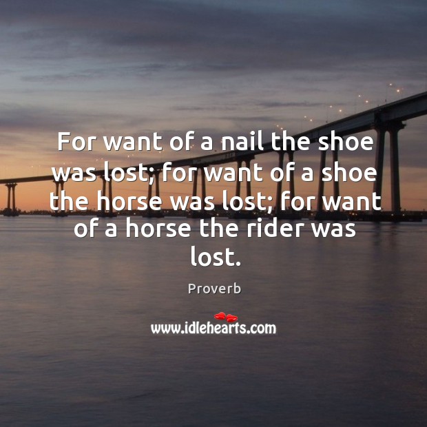 For want of a nail the shoe was lost; for want of a shoe the horse was lost Image