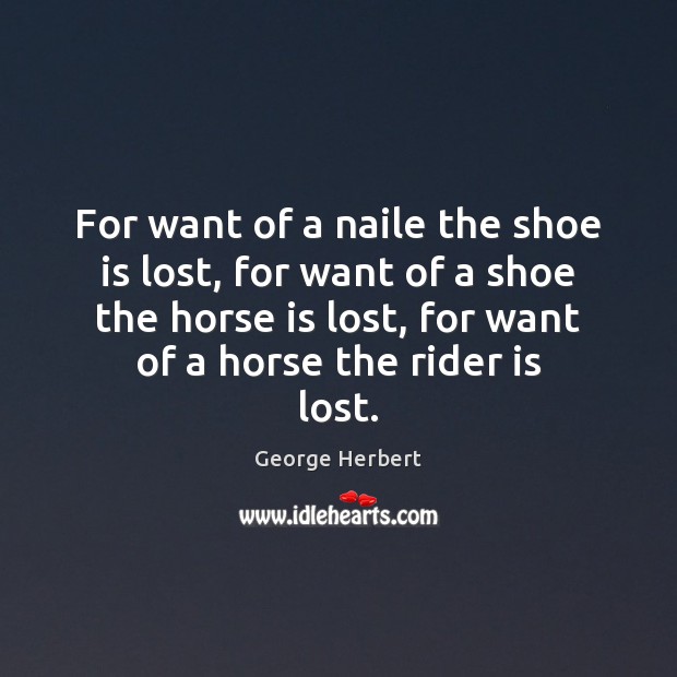 For want of a naile the shoe is lost, for want of Image